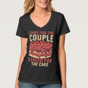 Came For The Couple Stayed For The Cake Marriage P T-Shirt