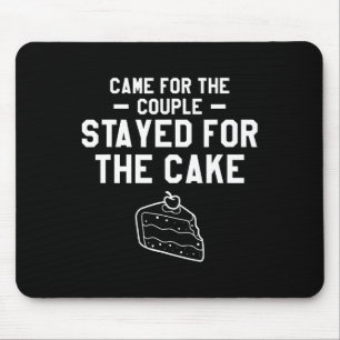 Came For The Couple Stayed For The Cake Wedding Ma Mouse Pad
