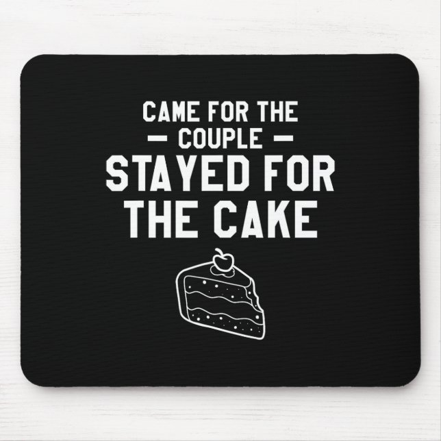Came For The Couple Stayed For The Cake Wedding Ma Mouse Pad (Front)