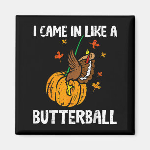 Came In Like A Butterball Funny Thanksgiving  Magnet