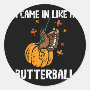 came in like a butterball funny thanksgiving men w classic round sticker