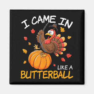 Came In Like A Butterball Funny Thanksgiving Men W Magnet