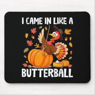 Came In Like A Butterball Funny Thanksgiving Men W Mouse Pad