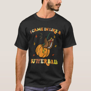 Came In Like A Butterball Funny Thanksgiving Men W T-Shirt