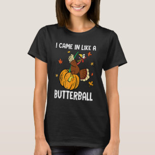 Came In Like A Butterball  Thanksgiving Men Women  T-Shirt