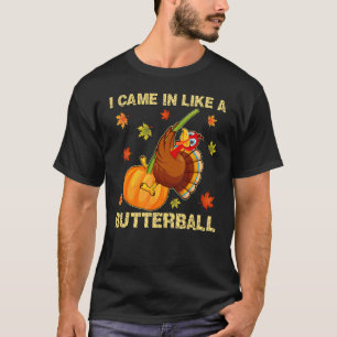 Came In Like A Butterball   Thanksgiving Men Women T-Shirt