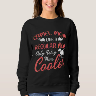 Camel Mum Like A Regular Mum Only Way More Cooler  Sweatshirt