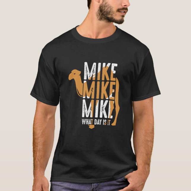 Camel Quote Mike Mike Mike What Day Is It T-Shirt (Front)