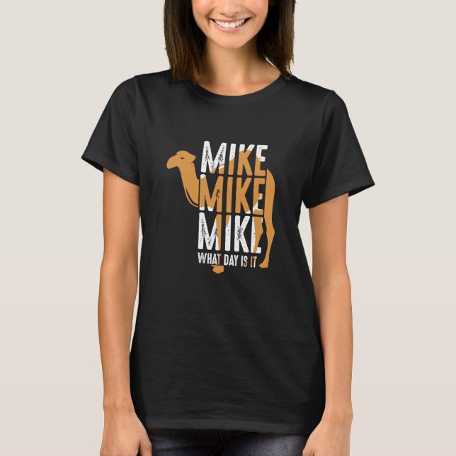 Camel Quote Mike Mike Mike What Day Is It T-Shirt (Front)