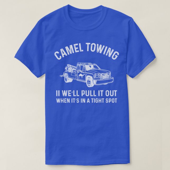 Camel Towing Company II Well Pull It Out When Its  T-Shirt (Design Front)