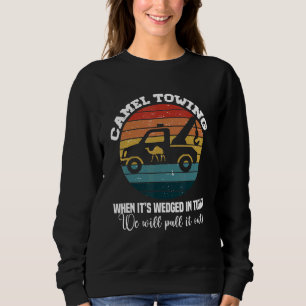 Camel Towing When It's Wedged In Tight   Adult Hum Sweatshirt