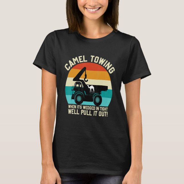 Camel Towing When It's Wedged In Tight Well Pull I T-Shirt (Front)