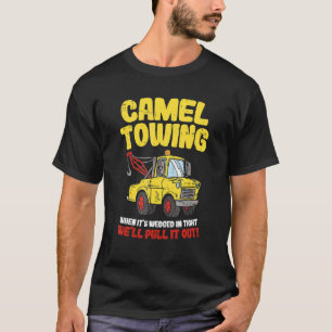 Camel Towing When It's Wedged In Tight We'll Pull  T-Shirt