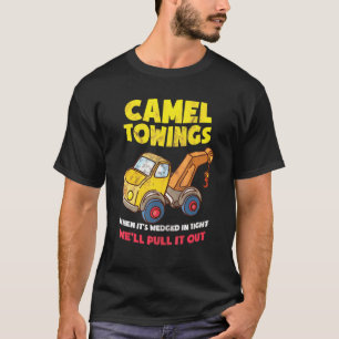 Camel Towing When Its Wedged Tight We Pull It Righ T-Shirt