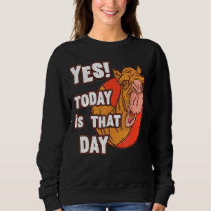 Camel Yes Today Is That Day Wednesday Work Hump D Sweatshirt