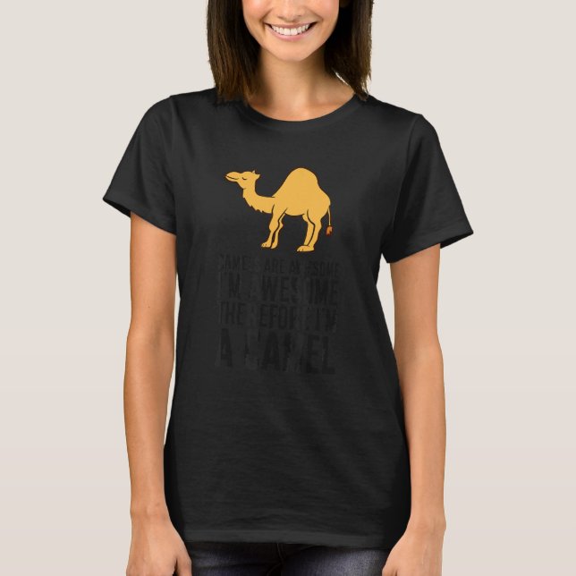 Camels Are Awesome I'm Awesome Therefore I'm A Cam T-Shirt (Front)