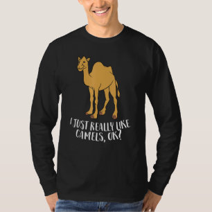 Camels I Just Really Like Camels Ok Camel T-Shirt