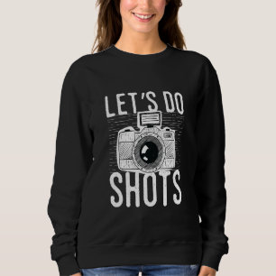Camera I Photography Photo Photographing Saying Re Sweatshirt
