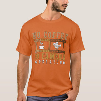 Camera Operator No Coffee No Camera Coffee Lover g T-Shirt