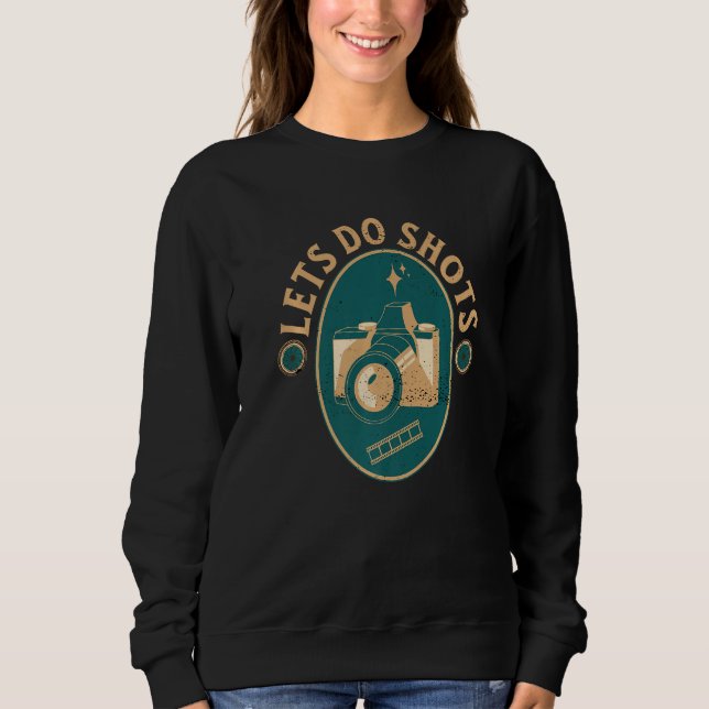 Camera Photographer  Let's Do Shots Vintage Graphi Sweatshirt (Front)