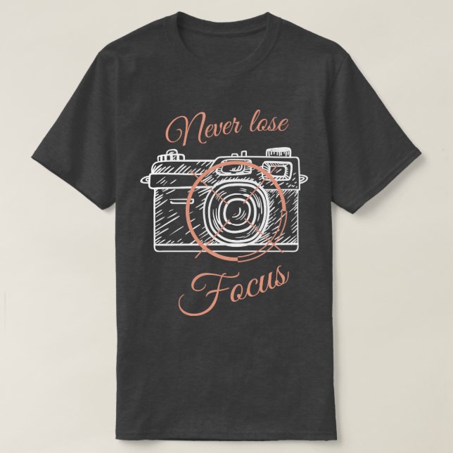Camera Photographers Sayings Focus T-Shirt (Design Front)