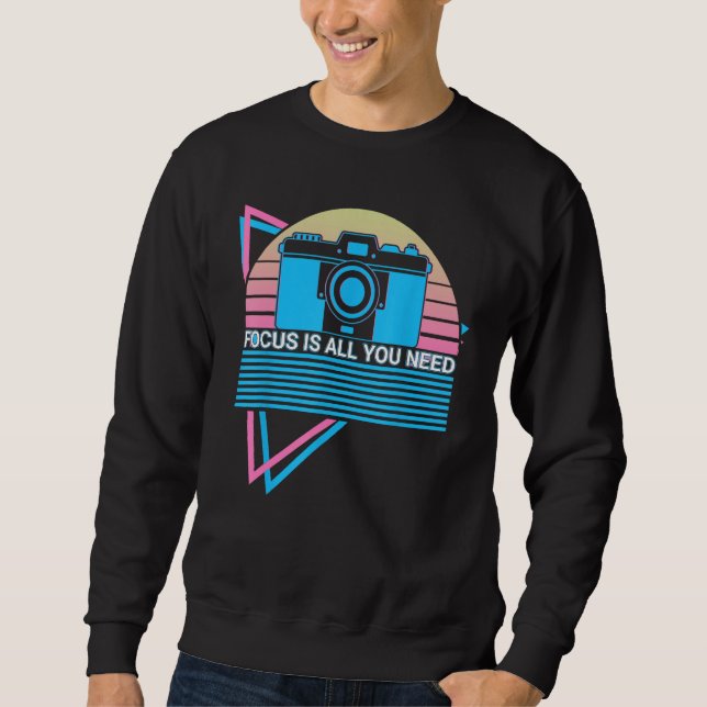 Camera Photography Photographer Retro Focus Is All Sweatshirt (Front)