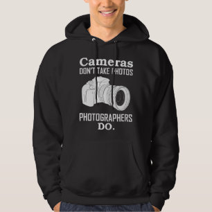 Cameras Don´T Take Photos Photographer Photograph Hoodie