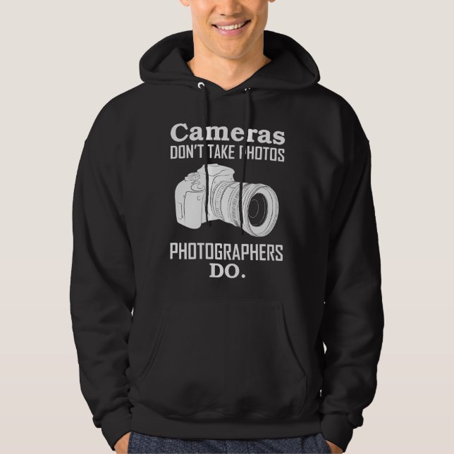 Cameras Don´T Take Photos Photographer Photography Hoodie (Front)