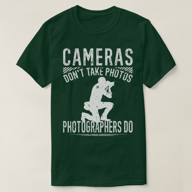 Cameras Dont Take Photos Photographers Photography T-Shirt (Design Front)