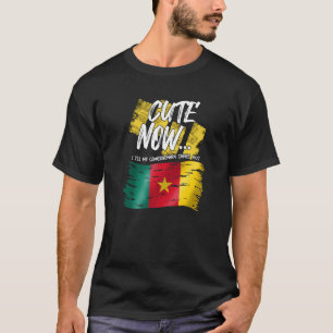Cameroon Cameroonian Flag Proud Cute Now Until Mel T-Shirt