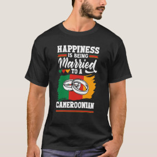 Cameroon Flag Happiness Is Being Married To A Came T-Shirt