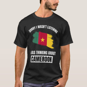 Cameroon Love Sorry Wasn't Listening Thinking Abou T-Shirt
