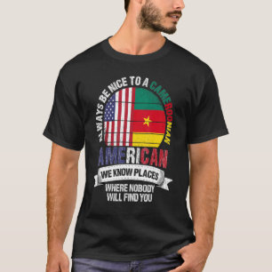 Cameroonian American We know Places where Cameroon T-Shirt