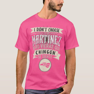 Camisa I didnt Choose to Be Martinez Pero Se Sient T-Shirt