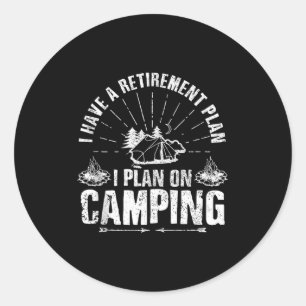 Camng Retirement Gift Funny Quote Outdoor Retired  Classic Round Sticker