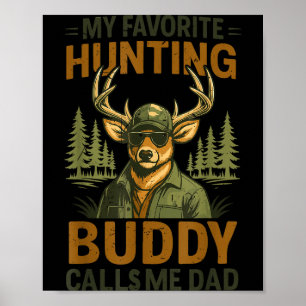 Camo Deer My Favorite Hunting Buddy Calls Me Dad J Poster