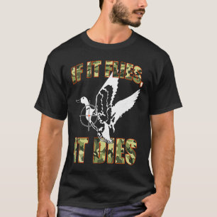 Camo Duck Hunting If it Flies, it Dies Hunter T-Shirt
