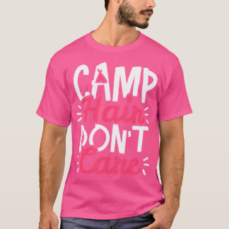 Camp Camping Camper Outdoor Gift Camp Hair Don'T C T-Shirt