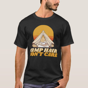 Camp Hair Don't Care Adventure Outdoor Wilderness  T-Shirt