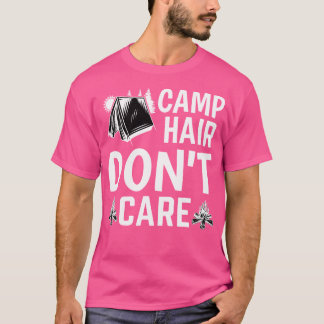 Camp Hair Dont' Care - Camping Camper Happiness Gl T-Shirt