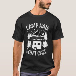 Camp Hair Dont' Care  Camping Camper Happiness Gla T-Shirt