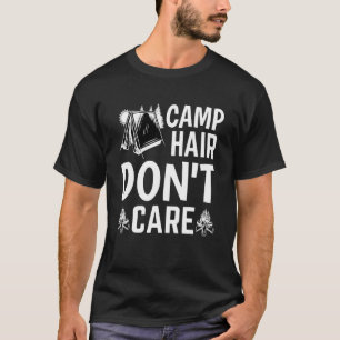 Camp Hair Dont' Care Camping Camper Happiness Gla T-Shirt