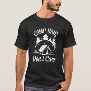 Camp Hair Dont' Care  Camping Camper Happiness Gla T-Shirt