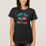 Camp Hair Don't Care, Funny Camping Travelers Fash T-Shirt<br><div class="desc">Camp Hair Don't Care,  Funny Camping Travelers Fashion Tents</div>