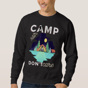 Camp Hair Dont Care Rv Van Camping Saying Happy Ca Sweatshirt