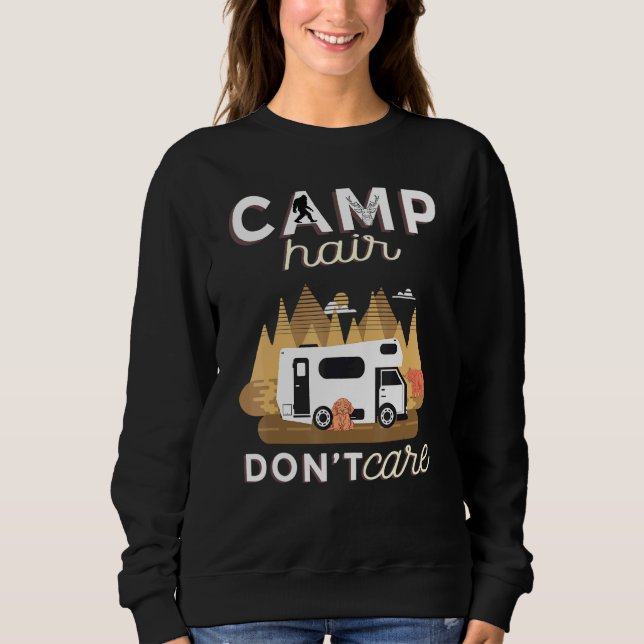 Camp Hair Dont Care Rv Van Camping Saying Happy Ca Sweatshirt (Front)