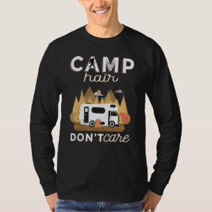 Camp Hair Dont Care Rv Van Camping Saying Happy Ca T-Shirt