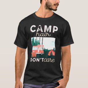 Camp Hair Dont Care Rv Van Camping Saying Happy Ca T-Shirt