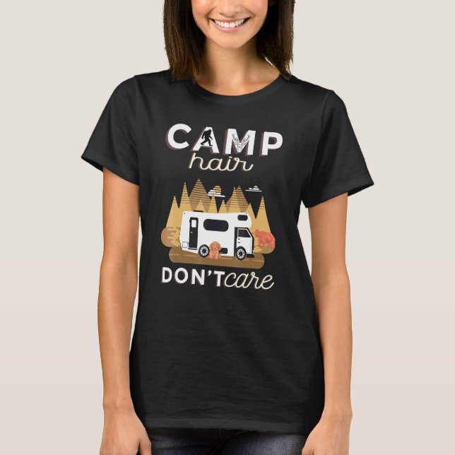 Camp Hair Dont Care Rv Van Camping Saying Happy Ca T-Shirt (Front)