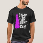 Camp Hair Dont Care Shirt Funny Camping<br><div class="desc">Camp Hair Dont Care Shirt Funny Camping</div>